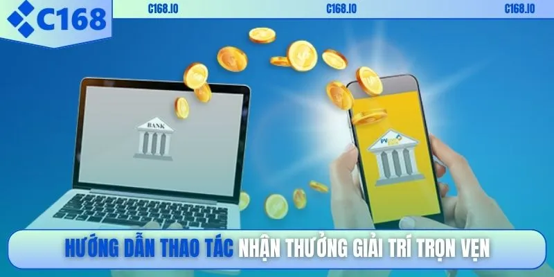 Hướng dẫn thao tác nhận thưởng giải trí trọn vẹn