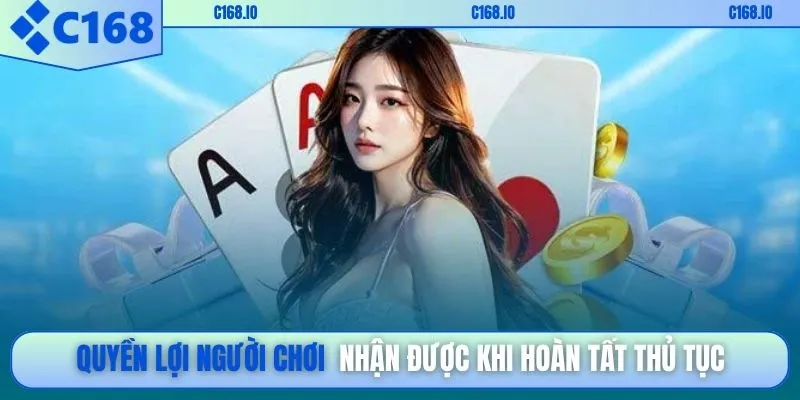 Quyền lợi người chơi nhận được khi hoàn tất thủ tục