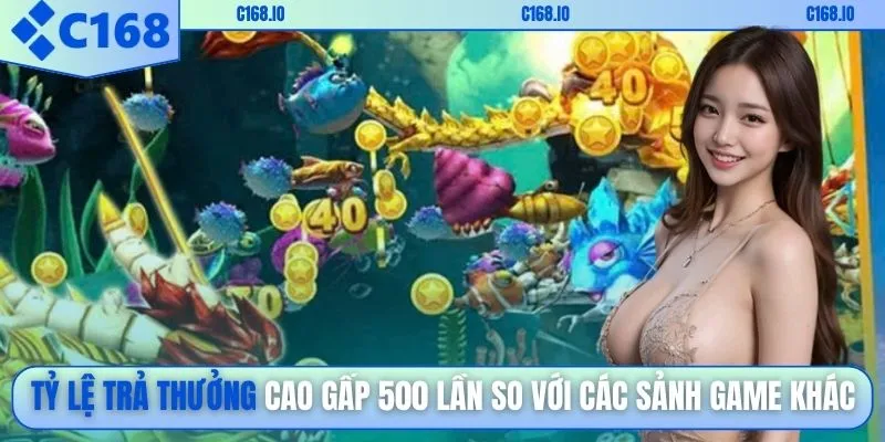 Tỷ lệ trả thưởng cao gấp 500 lần so với các sảnh game khác