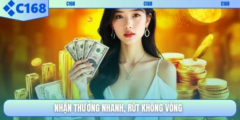 Nhận thưởng nhanh, rút không vòng