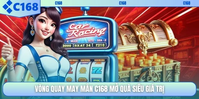 Vòng quay may mắn C168 mở quà siêu giá trị